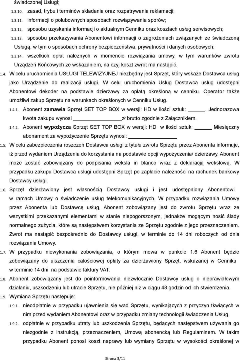 sposobu przekazywania Abonentowi informacji o zagrożeniach związanych ze świadczoną Usługą, w tym o sposobach ochrony bezpieczeństwa, prywatności i danych osobowych; 1.3.14.