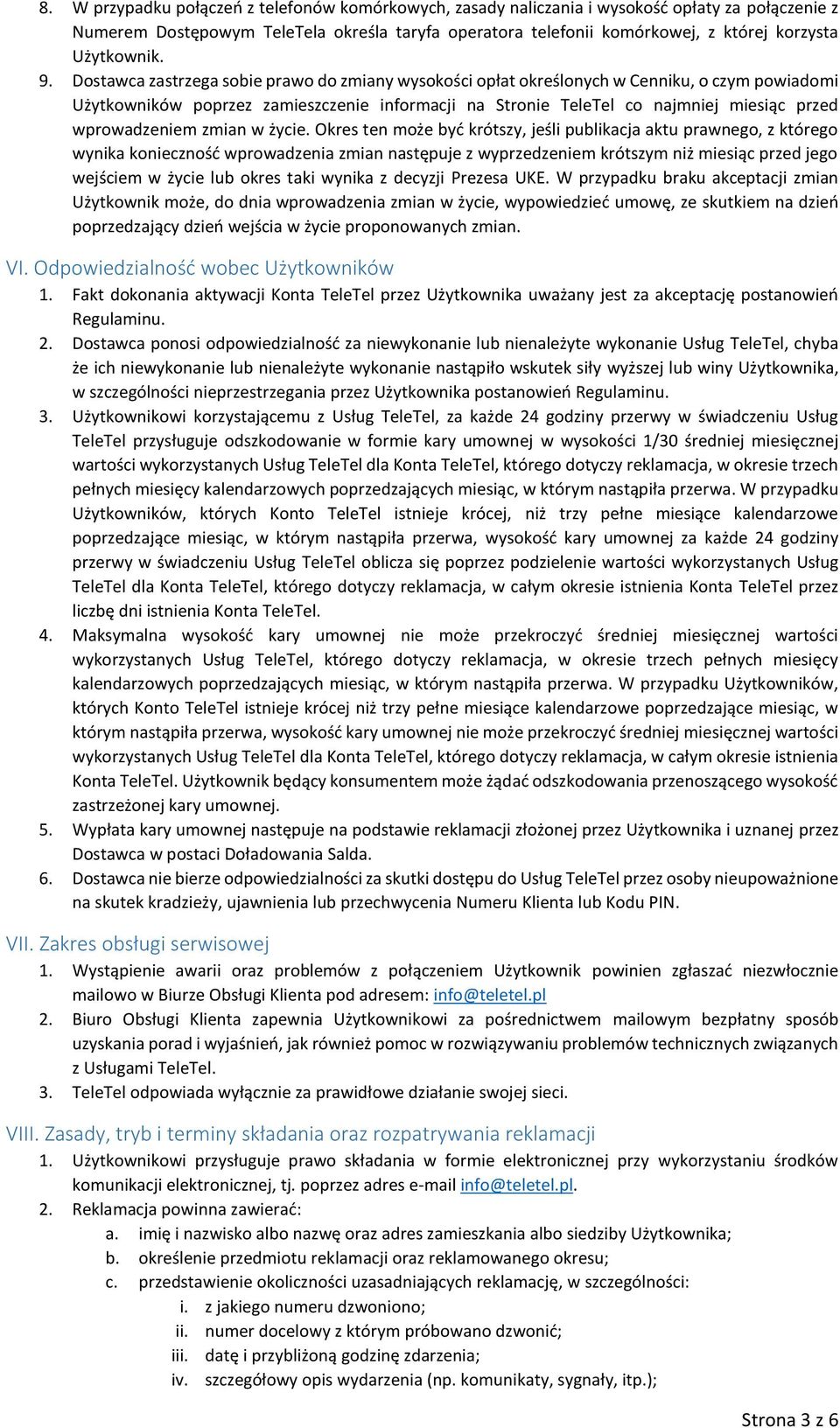 Dostawca zastrzega sobie prawo do zmiany wysokości opłat określonych w Cenniku, o czym powiadomi Użytkowników poprzez zamieszczenie informacji na Stronie TeleTel co najmniej miesiąc przed