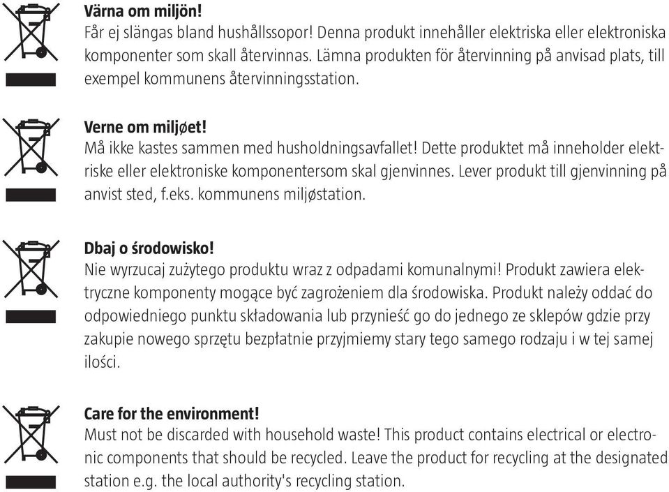 Dette produktet må inneholder elektriske eller elektroniske komponentersom skal gjenvinnes. Lever produkt till gjenvinning på anvist sted, f.eks. kommunens miljøstation. Dbaj o środowisko!