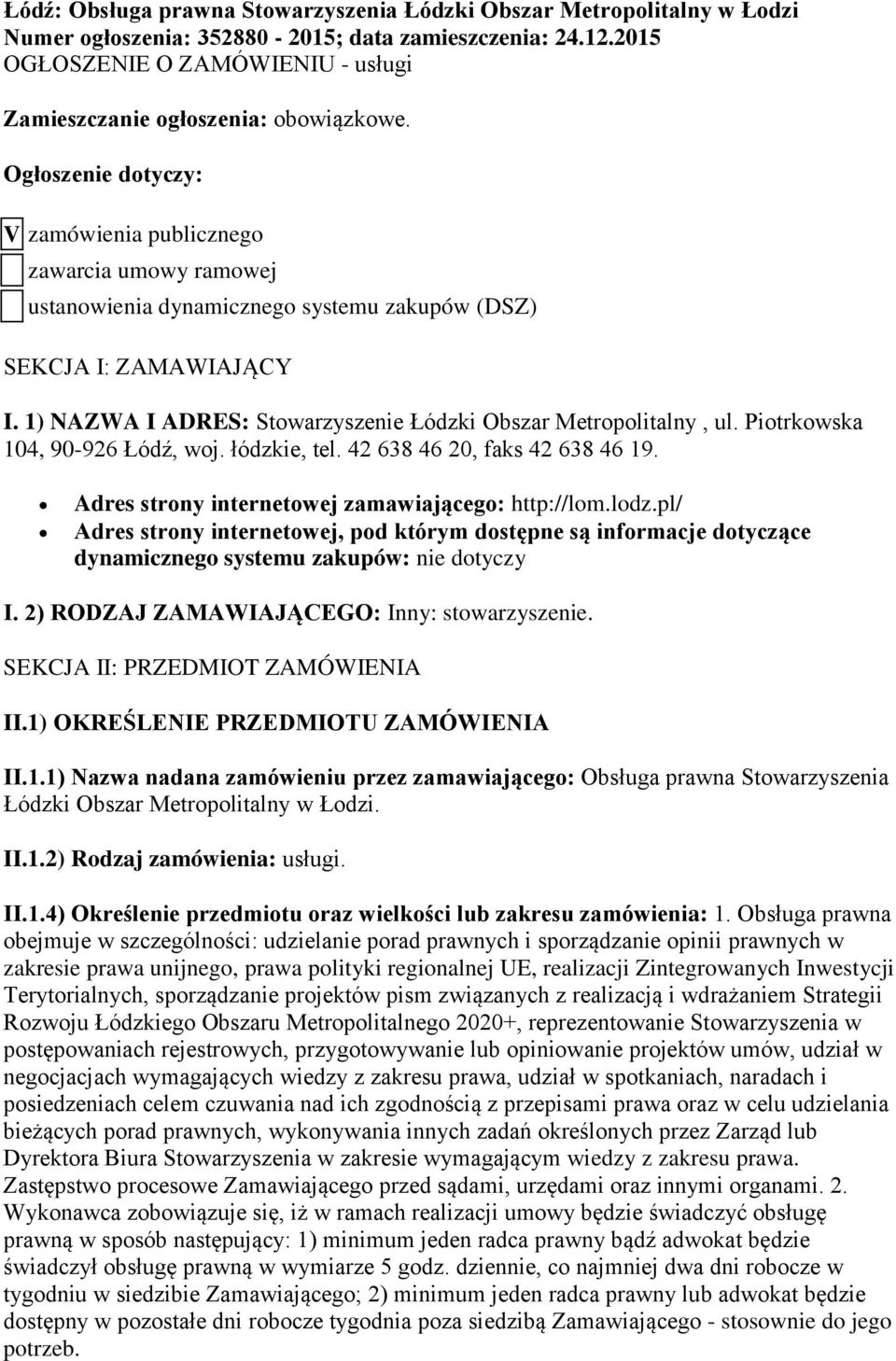 Ogłoszenie dotyczy: V zamówienia publicznego zawarcia umowy ramowej ustanowienia dynamicznego systemu zakupów (DSZ) SEKCJA I: ZAMAWIAJĄCY I.