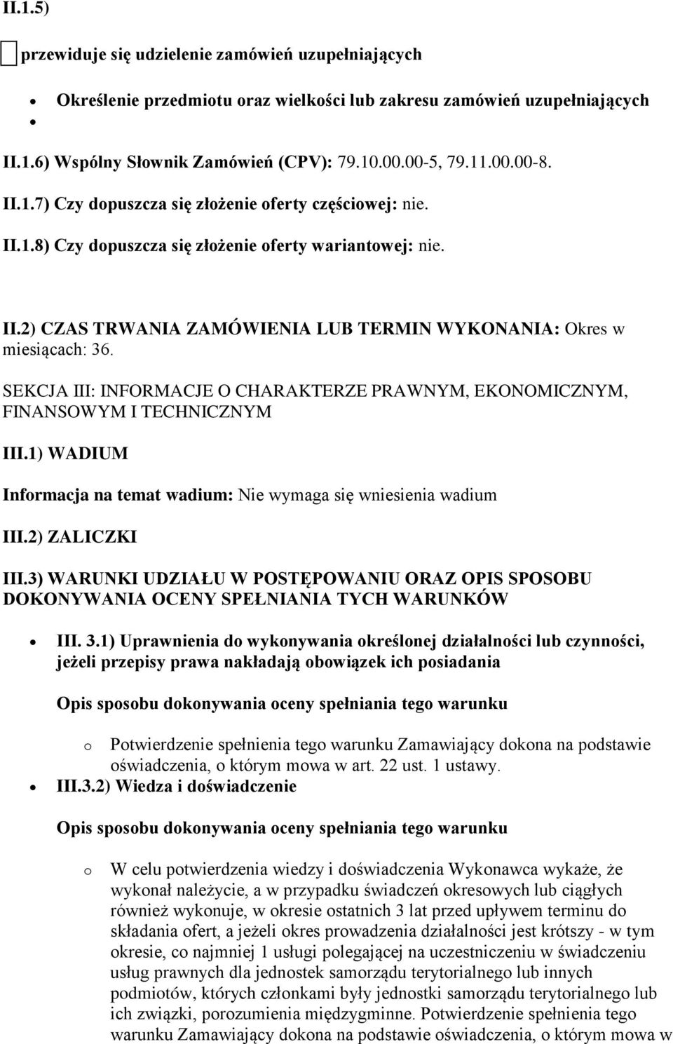 SEKCJA III: INFORMACJE O CHARAKTERZE PRAWNYM, EKONOMICZNYM, FINANSOWYM I TECHNICZNYM III.1) WADIUM Informacja na temat wadium: Nie wymaga się wniesienia wadium III.2) ZALICZKI III.