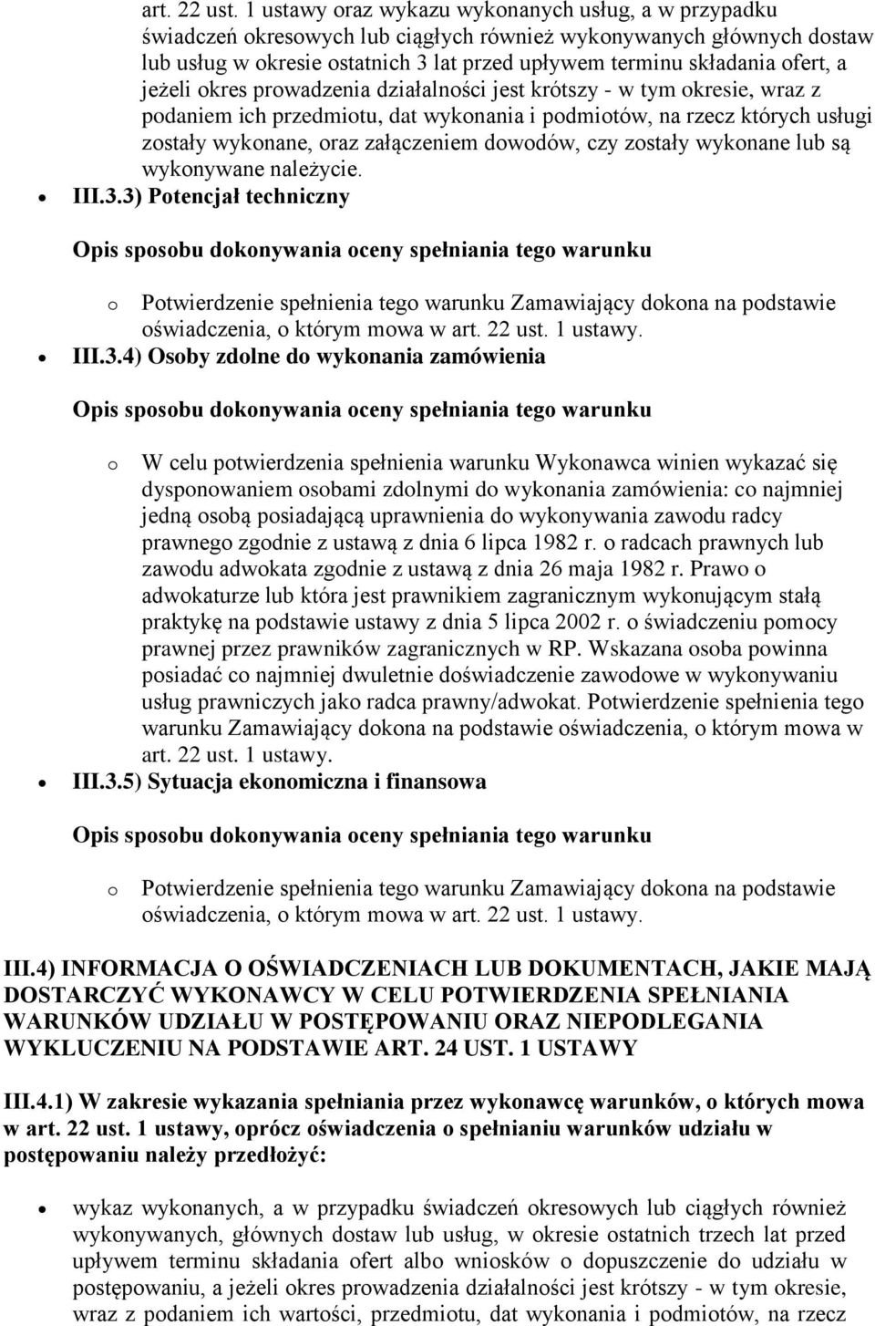 a jeżeli okres prowadzenia działalności jest krótszy - w tym okresie, wraz z podaniem ich przedmiotu, dat wykonania i podmiotów, na rzecz których usługi zostały wykonane, oraz załączeniem dowodów,