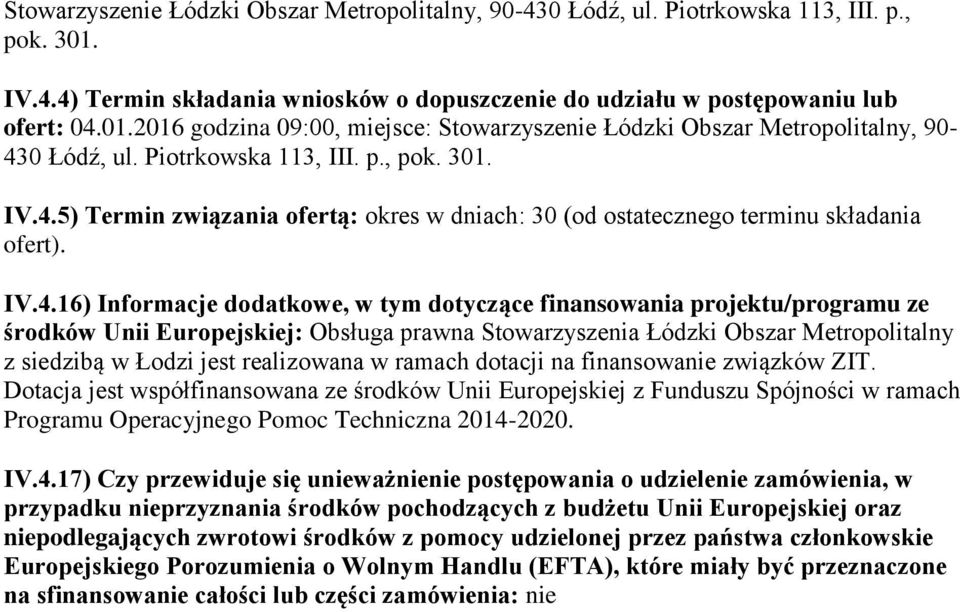 5) Termin związania ofertą: okres w dniach: 30 (od ostatecznego terminu składania ofert). IV.4.