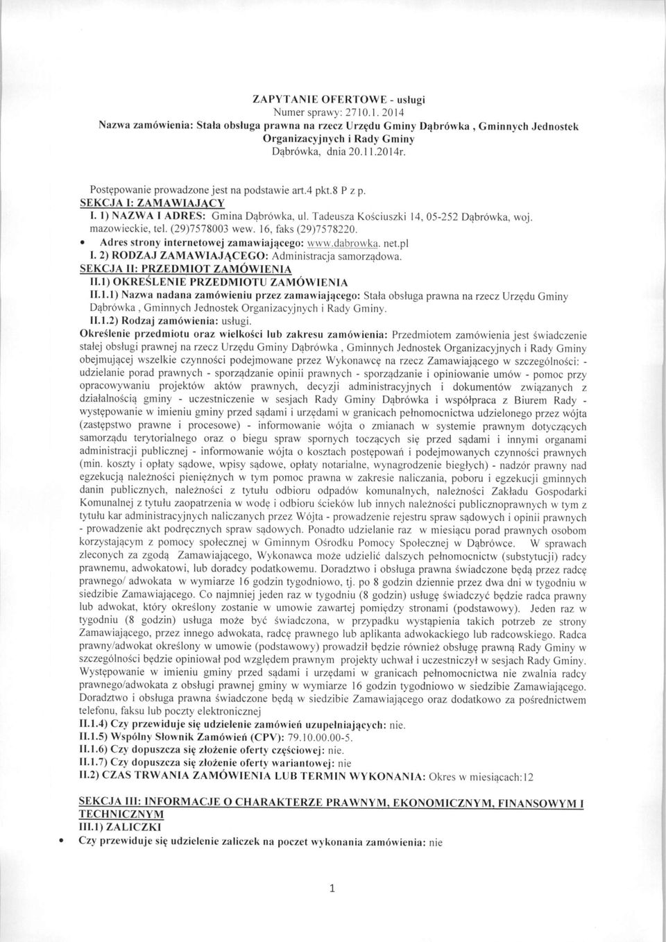 (29)7578003 wew. 16, faks (29)7578220. Adres strony internetowej zamawiającego: www.dąbrówka, net.pl I. 2) RODZAJ ZAMAWIAJĄCEGO: Administracja samorządowa. SEKCJA II: PRZEDMIOT ZAMÓWIENIA II.