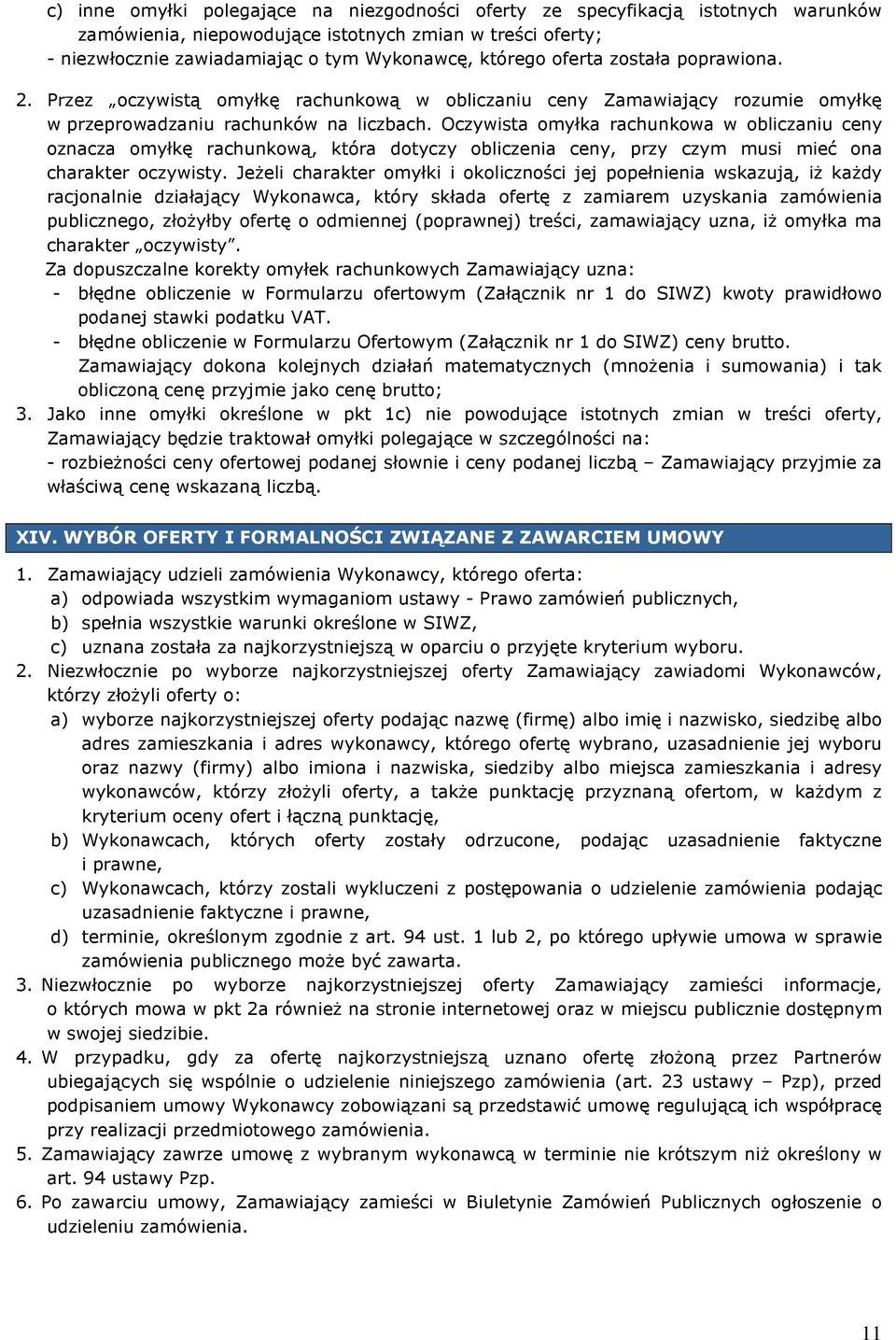 Oczywista omyłka rachunkowa w obliczaniu ceny oznacza omyłkę rachunkową, która dotyczy obliczenia ceny, przy czym musi mieć ona charakter oczywisty.