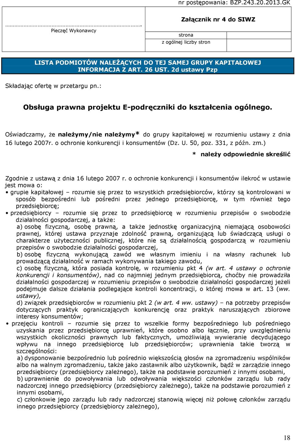 Oświadczamy, Ŝe naleŝymy/nie naleŝymy* do grupy kapitałowej w rozumieniu ustawy z dnia 16 lutego 2007r. o ochronie konkurencji i konsumentów (Dz. U. 50, poz. 331, z późn. zm.