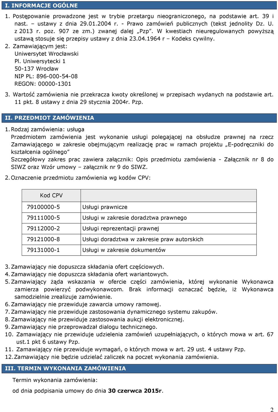 Uniwersytecki 1 50-137 Wrocław NIP PL: 896-000-54-08 REGON: 00000-1301 3. Wartość zamówienia nie przekracza kwoty określonej w przepisach wydanych na podstawie art. 11 pkt.