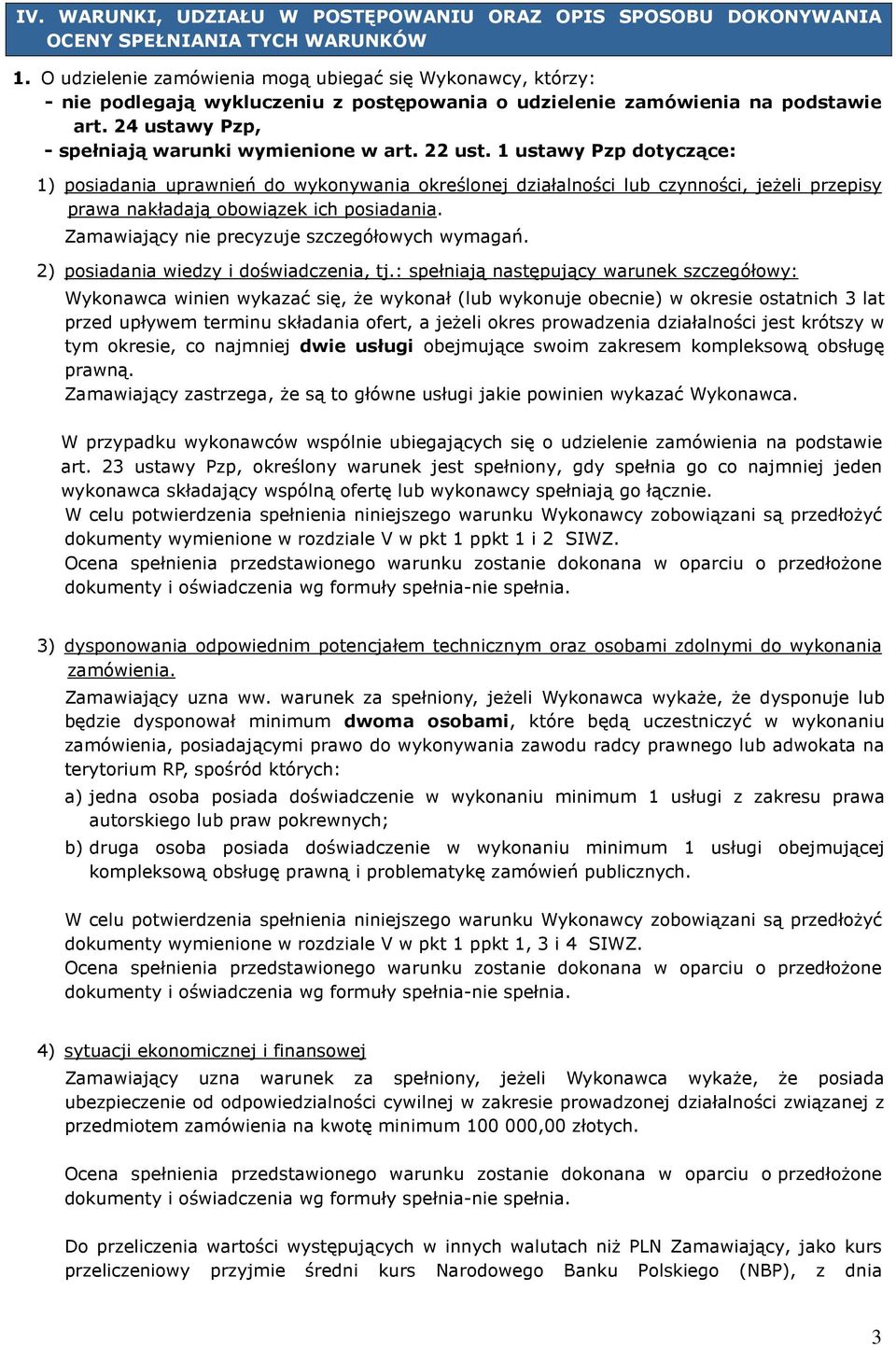 22 ust. 1 ustawy Pzp dotyczące: 1) posiadania uprawnień do wykonywania określonej działalności lub czynności, jeŝeli przepisy prawa nakładają obowiązek ich posiadania.