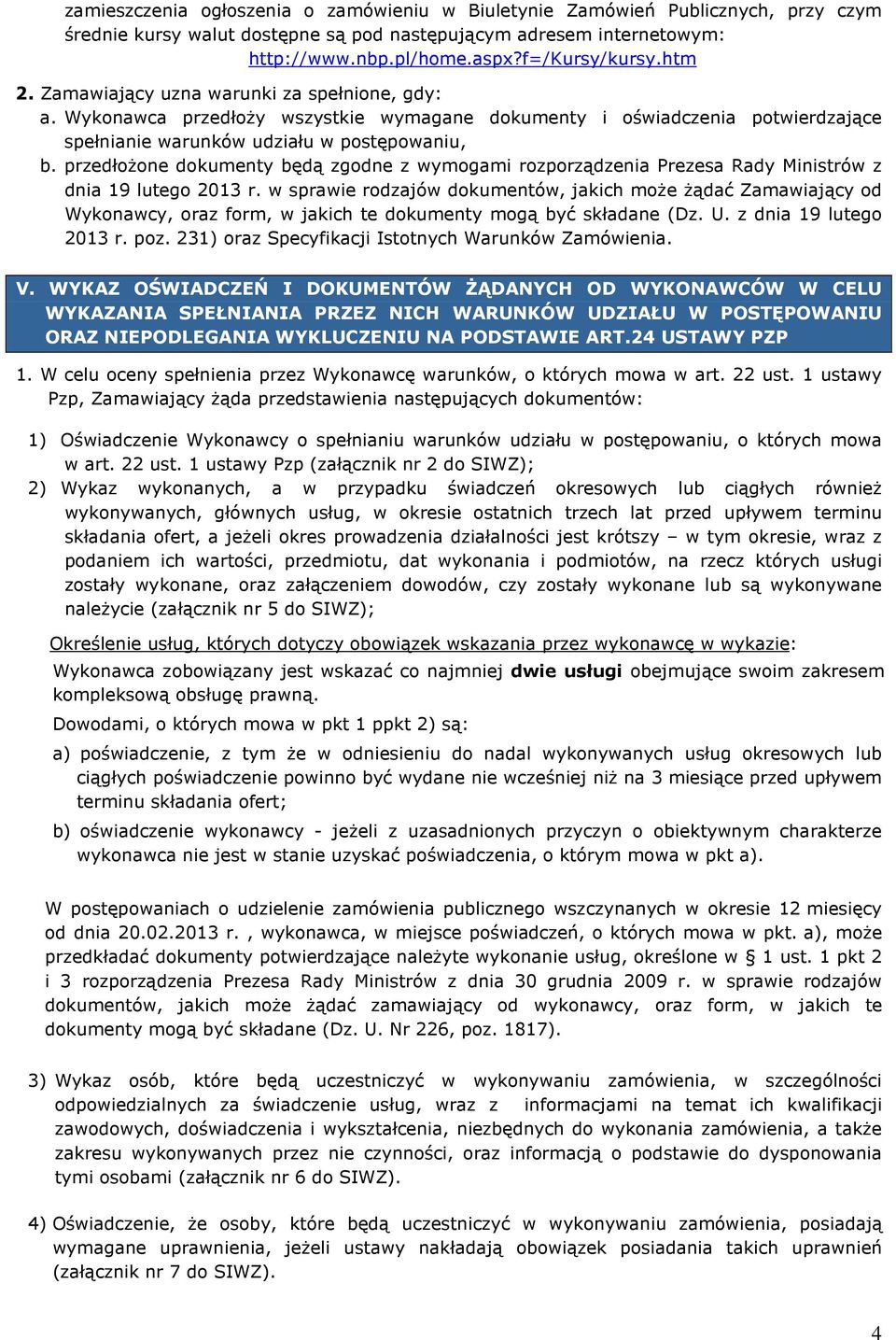 przedłoŝone dokumenty będą zgodne z wymogami rozporządzenia Prezesa Rady Ministrów z dnia 19 lutego 2013 r.