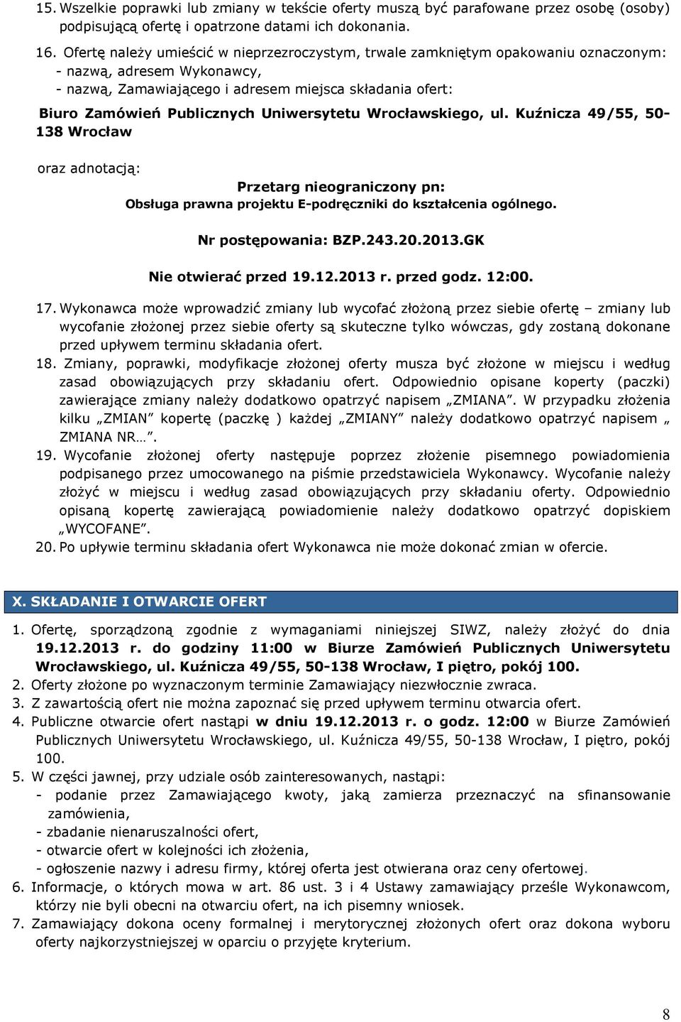 Uniwersytetu Wrocławskiego, ul. Kuźnicza 49/55, 50-138 Wrocław oraz adnotacją: Przetarg nieograniczony pn: Obsługa prawna projektu E-podręczniki do kształcenia ogólnego. Nr postępowania: BZP.243.20.