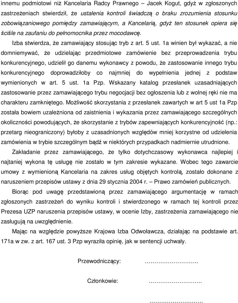 1a winien był wykazać, a nie domniemywać, że udzielając przedmiotowe zamówienie bez przeprowadzenia trybu konkurencyjnego, udzielił go danemu wykonawcy z powodu, że zastosowanie innego trybu