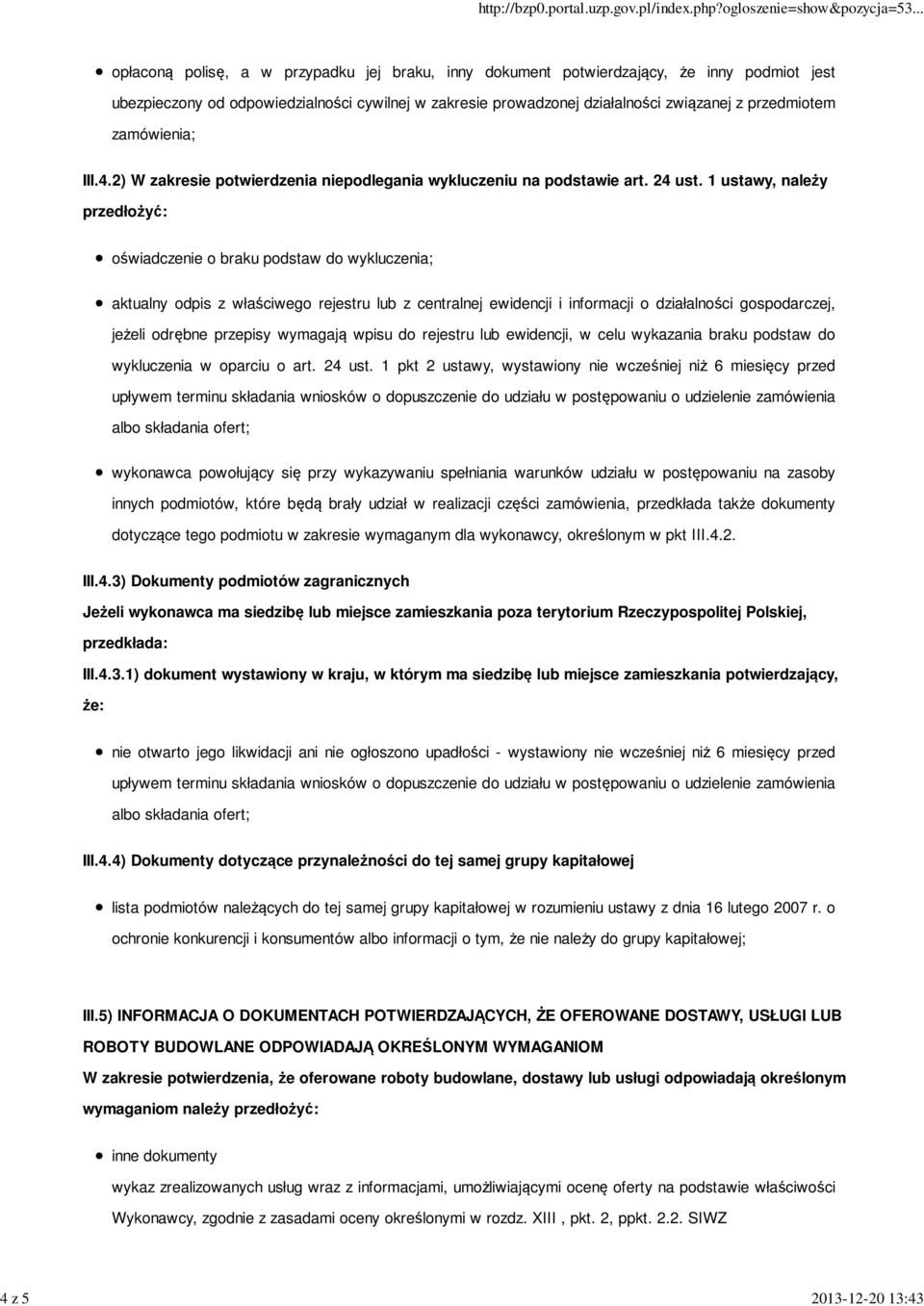 1 ustawy, należy przedłożyć: oświadczenie o braku podstaw do wykluczenia; aktualny odpis z właściwego rejestru lub z centralnej ewidencji i informacji o działalności gospodarczej, jeżeli odrębne