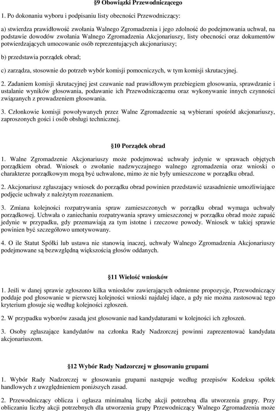 Zgromadzenia Akcjonariuszy, listy obecności oraz dokumentów potwierdzających umocowanie osób reprezentujących akcjonariuszy; b) przedstawia porządek obrad; c) zarządza, stosownie do potrzeb wybór