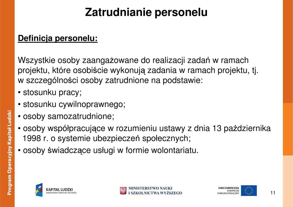 w szczególności osoby zatrudnione na podstawie: stosunku pracy; stosunku cywilnoprawnego; osoby