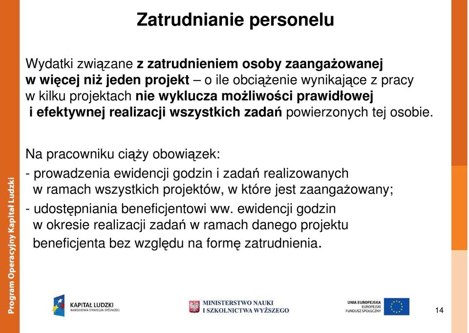 Na pracowniku ciąŝy obowiązek: - prowadzenia ewidencji godzin i zadań realizowanych w ramach wszystkich projektów, w które jest