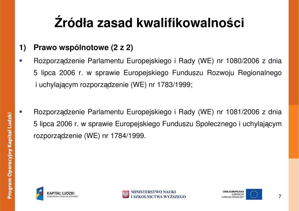 w sprawie Europejskiego Funduszu Rozwoju Regionalnego i uchylającym rozporządzenie (WE) nr 1783/1999;