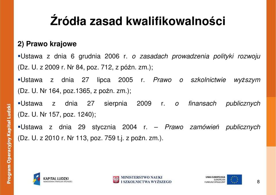 ); Ustawa z dnia 27 lipca 2005 r. Prawo o szkolnictwie wyŝszym (Dz. U. Nr 164, poz.1365, z poźn. zm.