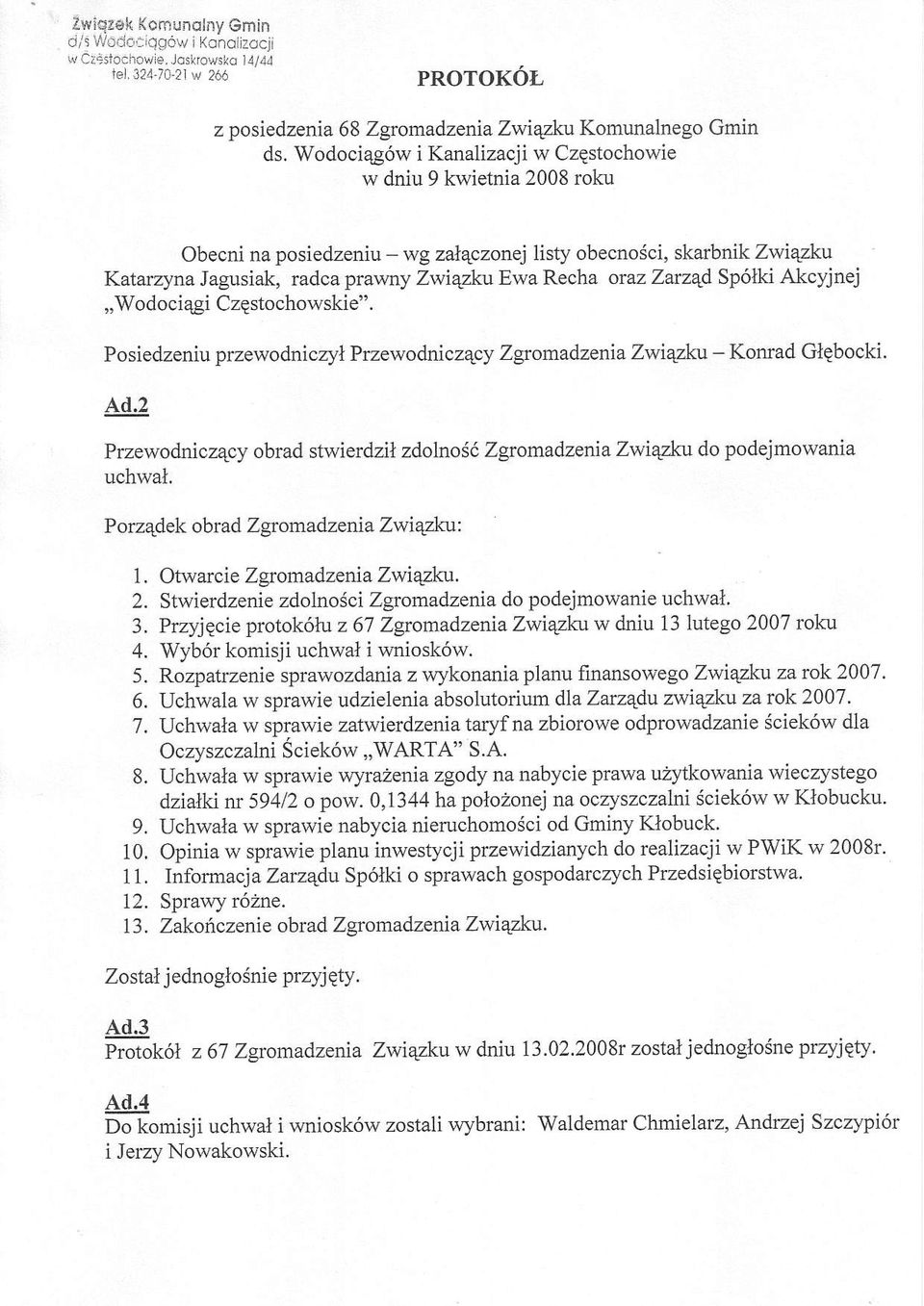 gstochowie w dniu 9 kwietnia 2008 roku Obecni na posiedzeniu- wg zal4czonej listy obecno6ci, skarbnik Zwiqzku Katarzyna Jagusiak, rcdca prawny Zwi4zku Ewa Recha oraz Zanqd Sp6lki Akcyjnej,,Wodoci4gi