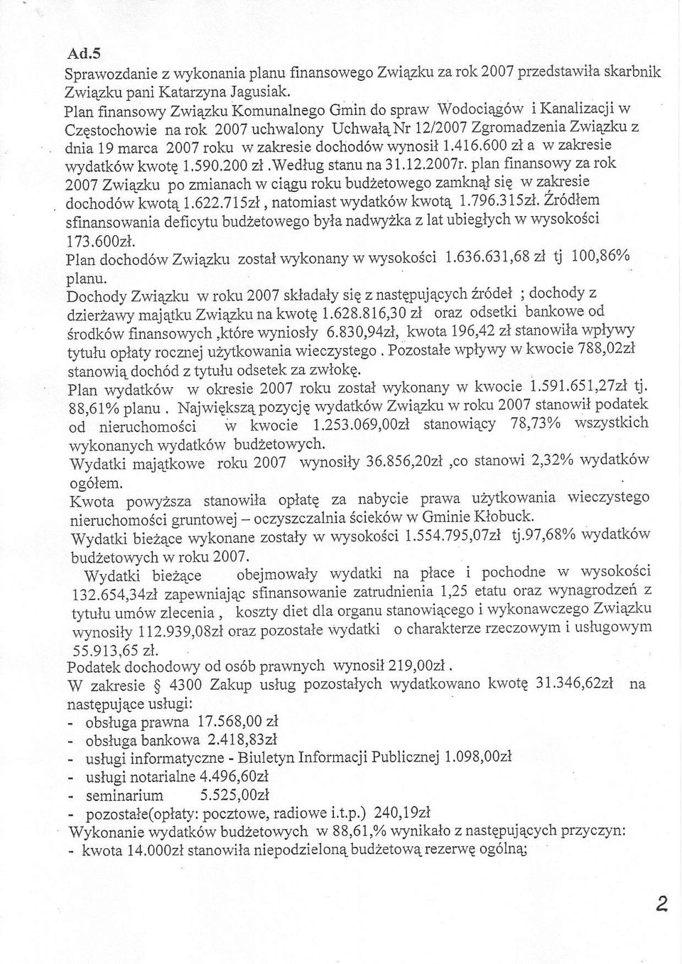 wynosil 1.416'600 zl a w zakresie wydatk6w kwotq 1.590.200 zl.wedlug stanu na 31.122007r. plan finansowy za rok 2007 Zwiqzku po zmianach w ciqgu roku budzetowego zamkn4l sie w zakesie dochod6w kwot41.