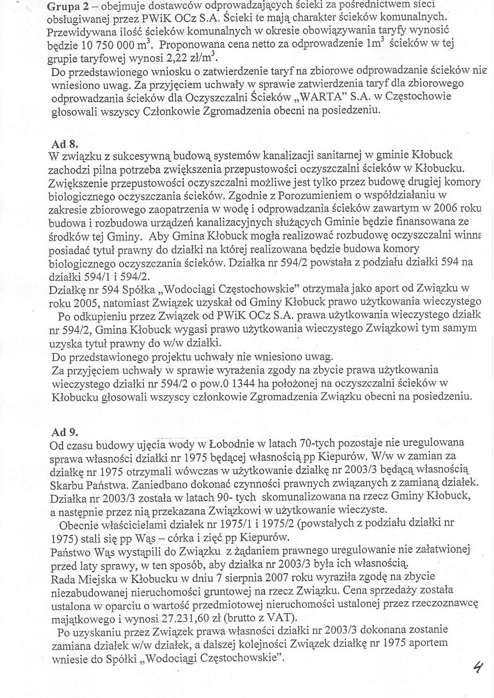 Proponowana cena netto za odprowadzenie 1m' Sciek6w w tej giupie taryfowej wynosi 2,i2 zllm3, Do przedstawionego wniosku o zatwierdzenie taryf na zbiorowe odprowadzanie dciek6w nie wniesiono uwag.