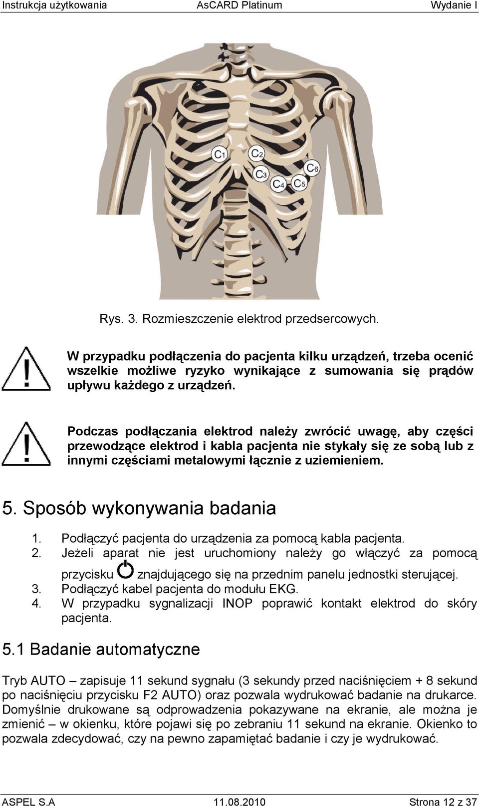 Sposób wykonywania badania 1. Podłączyć pacjenta do urządzenia za pomocą kabla pacjenta. 2.