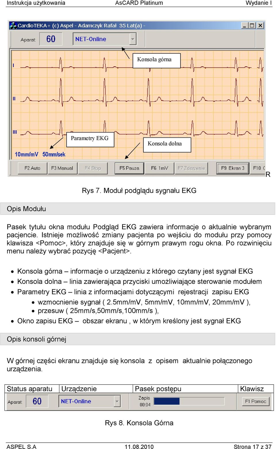 Konsola górna informacje o urządzeniu z którego czytany jest sygnał EKG Konsola dolna linia zawierająca przyciski umoŝliwiające sterowanie modułem Parametry EKG linia z informacjami dotyczącymi