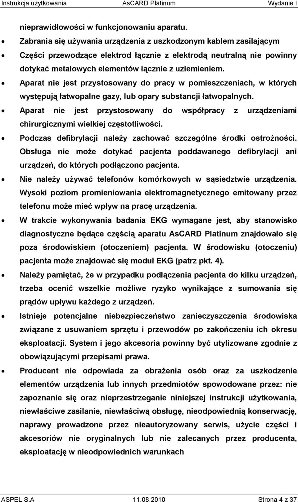 Aparat nie jest przystosowany do pracy w pomieszczeniach, w których występują łatwopalne gazy, lub opary substancji łatwopalnych.