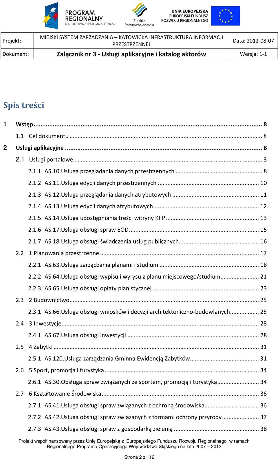 Usługa udostępniania treści witryny KIIP... 13 2.1.6 AS.17.Usługa obsługi spraw EOD... 15 2.1.7 AS.18.Usługa obsługi świadczenia usług publicznych... 16 2.2 1 Planowania przestrzenne... 17 2.2.1 AS.