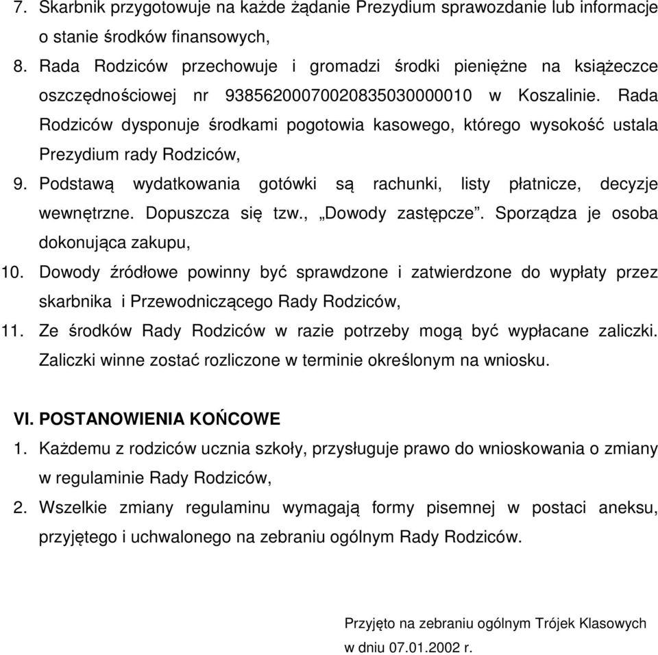 Rada Rodziców dysponuje środkami pogotowia kasowego, którego wysokość ustala Prezydium rady Rodziców, 9. Podstawą wydatkowania gotówki są rachunki, listy płatnicze, decyzje wewnętrzne.