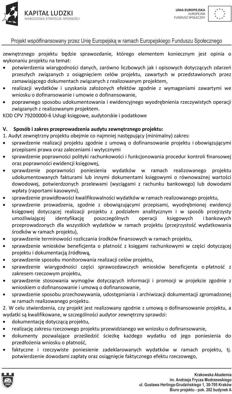 założonych efektów zgodnie z wymaganiami zawartymi we wniosku o dofinansowanie i umowie o dofinansowanie, poprawnego sposobu udokumentowania i ewidencyjnego wyodrębnienia rzeczywistych operacji