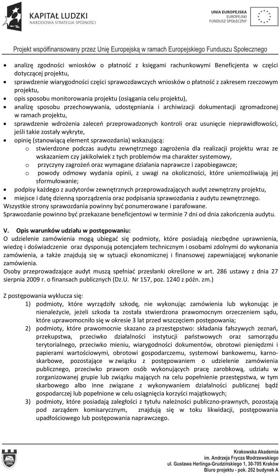 wdrożenia zaleceń przeprowadzonych kontroli oraz usunięcie nieprawidłowości, jeśli takie zostały wykryte, opinię (stanowiącą element sprawozdania) wskazującą: o stwierdzone podczas audytu