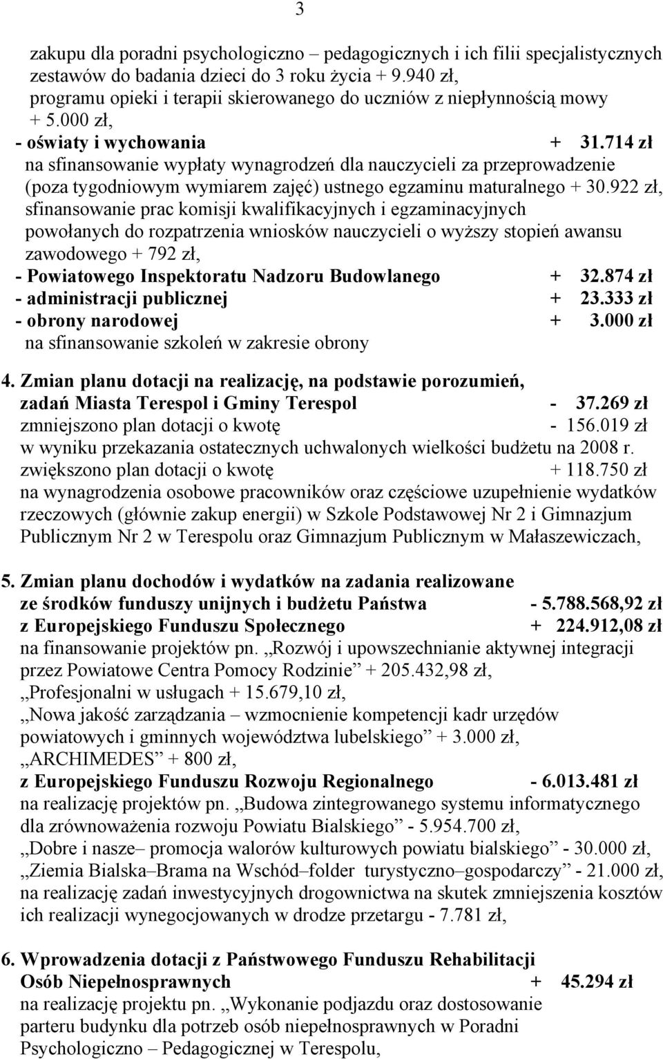 714 zł na sfinansowanie wypłaty wynagrodzeń dla nauczycieli za przeprowadzenie (poza tygodniowym wymiarem zajęć) ustnego egzaminu maturalnego + 30.