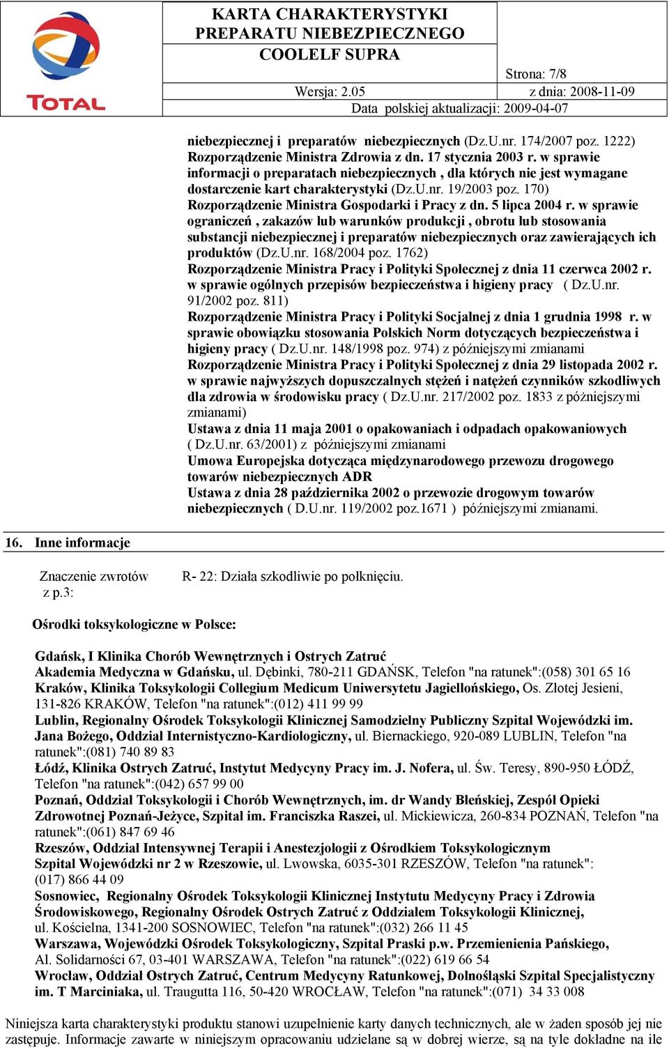 5 lipca 2004 r. w sprawie ograniczeń, zakazów lub warunków produkcji, obrotu lub stosowania substancji niebezpiecznej i preparatów niebezpiecznych oraz zawierających ich produktów (Dz.U.nr.