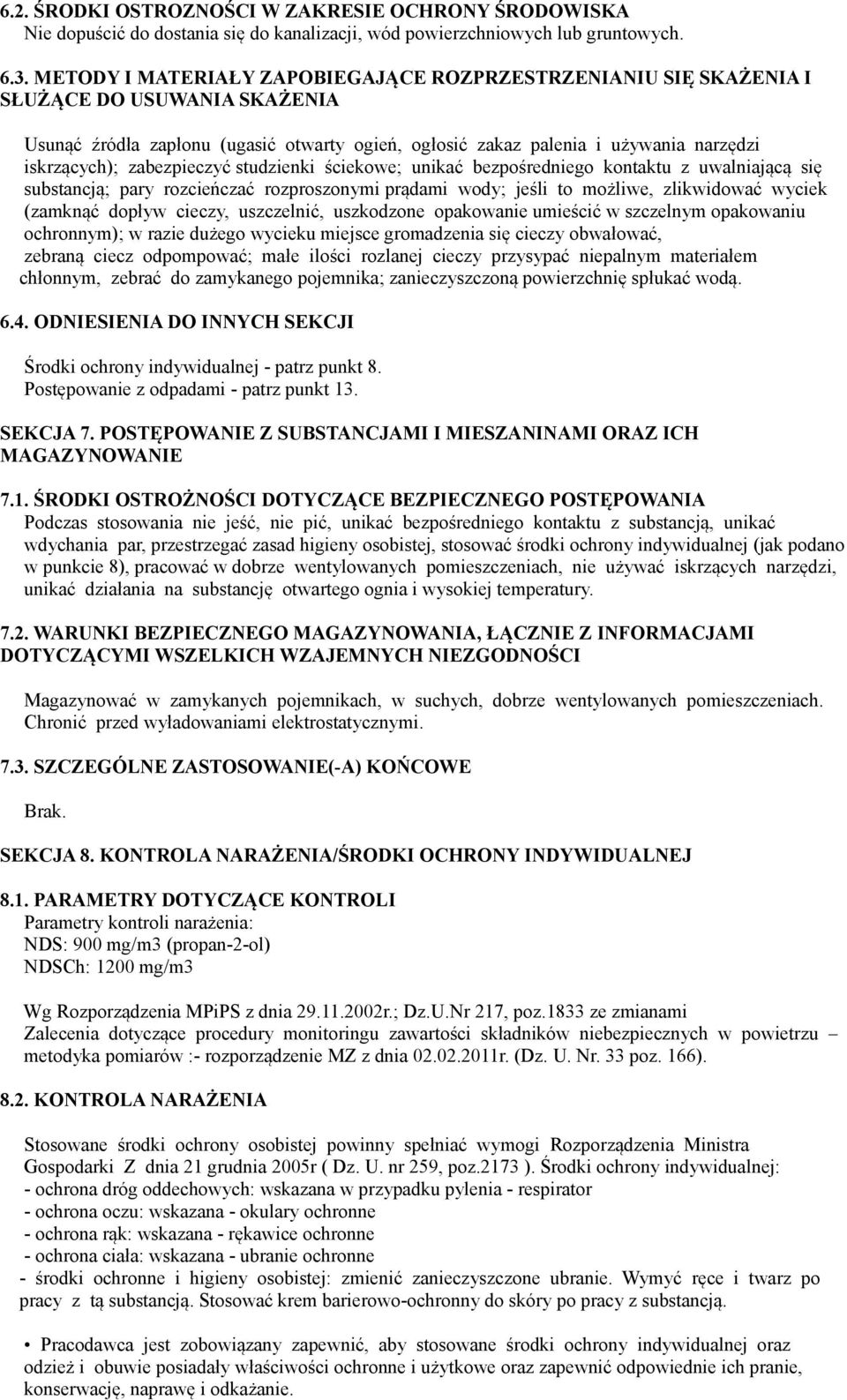 zabezpieczyć studzienki ściekowe; unikać bezpośredniego kontaktu z uwalniającą się substancją; pary rozcieńczać rozproszonymi prądami wody; jeśli to możliwe, zlikwidować wyciek (zamknąć dopływ