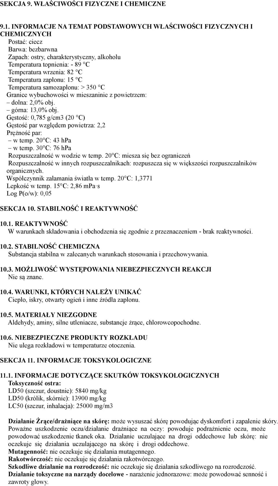 Temperatura zapłonu: 15 C Temperatura samozapłonu: > 350 C Granice wybuchowości w mieszaninie z powietrzem: dolna: 2,0% obj. górna: 13,0% obj.