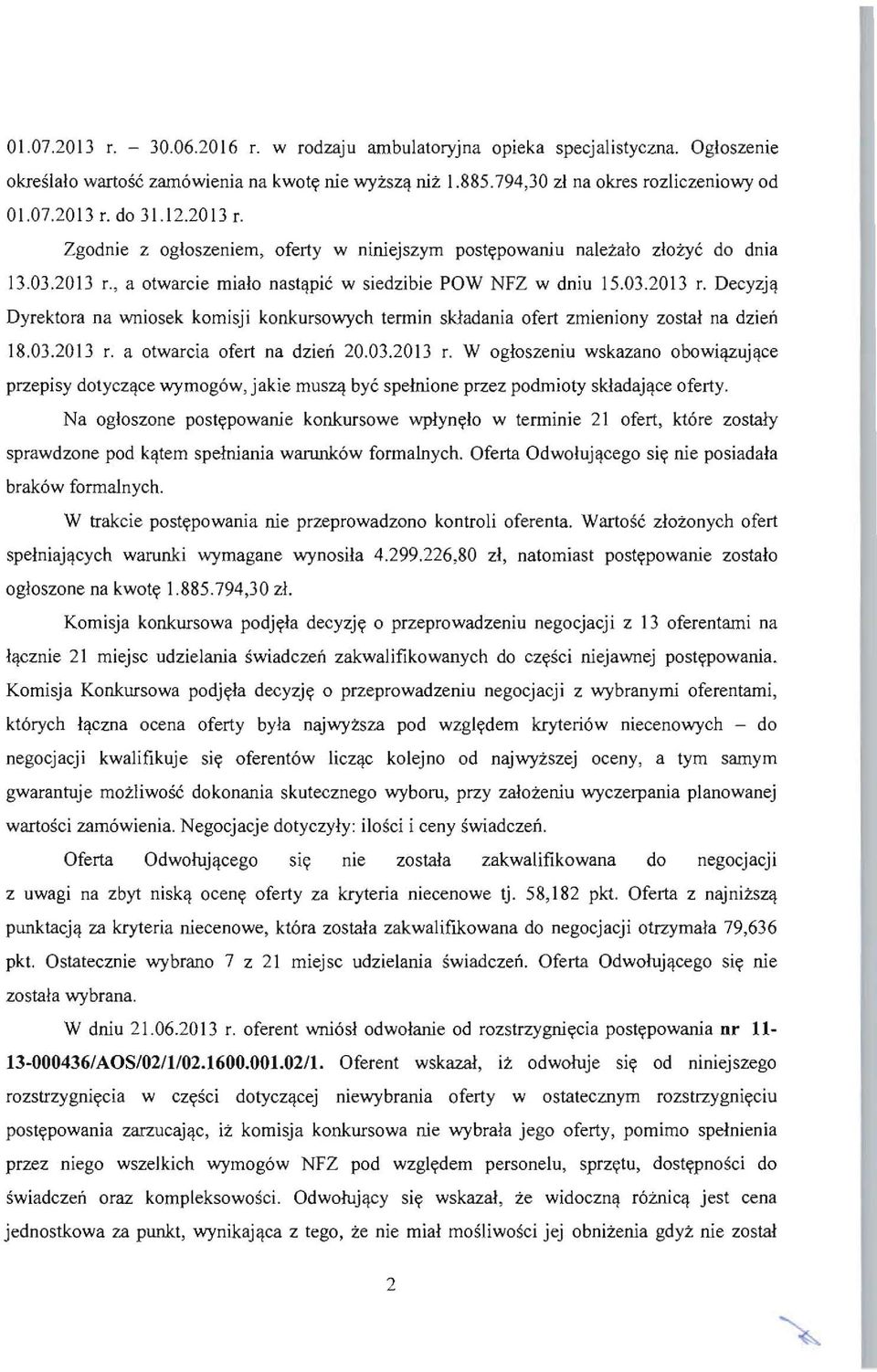 03.2013 r. a otwarcia ofert na dzien 20.03.2013 r. W ogloszeniu wskazano obowi uj~ce przepisy dotycz~ce wymog6w, jakie mus~ bye spelnione przez podmioty skladaj~ce oferty.