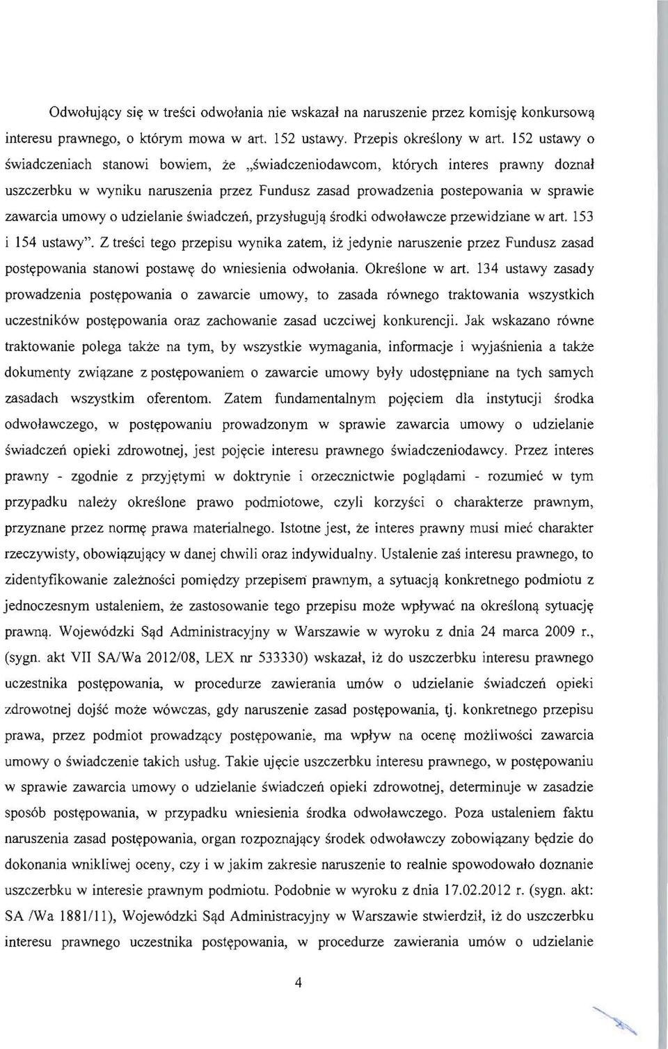 e "swiadczeniodawcom, kt6rych interes prawny doznal uszczerbku w wyniku naruszenia przez Fundusz zasad prowadzenia postepowania w sprawie zawarcia umowy 0 udzielanie swiadczen, przysl'uguj~ srodki