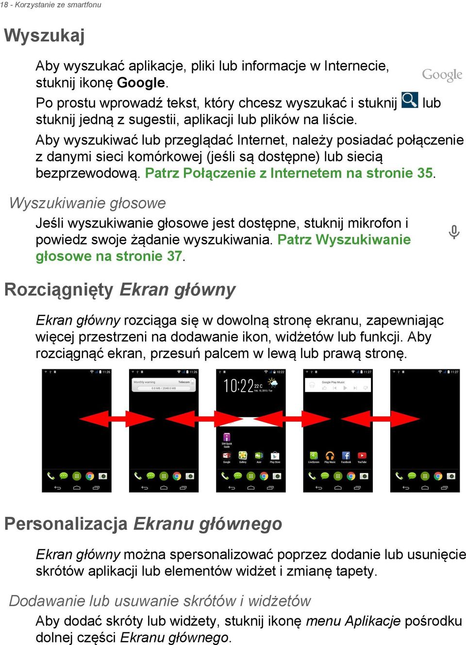 Aby wyszukiwać lub przeglądać Internet, należy posiadać połączenie z danymi sieci komórkowej (jeśli są dostępne) lub siecią bezprzewodową. Patrz Połączenie z Internetem na stronie 35.