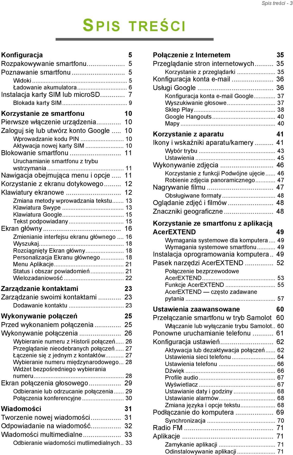 .. 11 Uruchamianie smartfonu z trybu wstrzymania... 11 Nawigacja obejmująca menu i opcje... 11 Korzystanie z ekranu dotykowego... 12 Klawiatury ekranowe... 12 Zmiana metody wprowadzania tekstu.