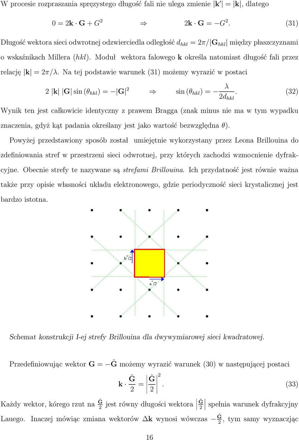 Modu l wektora falowego k określa natomiast d lugość fali przez relacje k = 2π/λ. Na tej podstawie warunek (31) możemy wyrazić w postaci 2 k G sin(θ hkl ) = G 2 sin (θ hkl ) = λ 2d hkl.