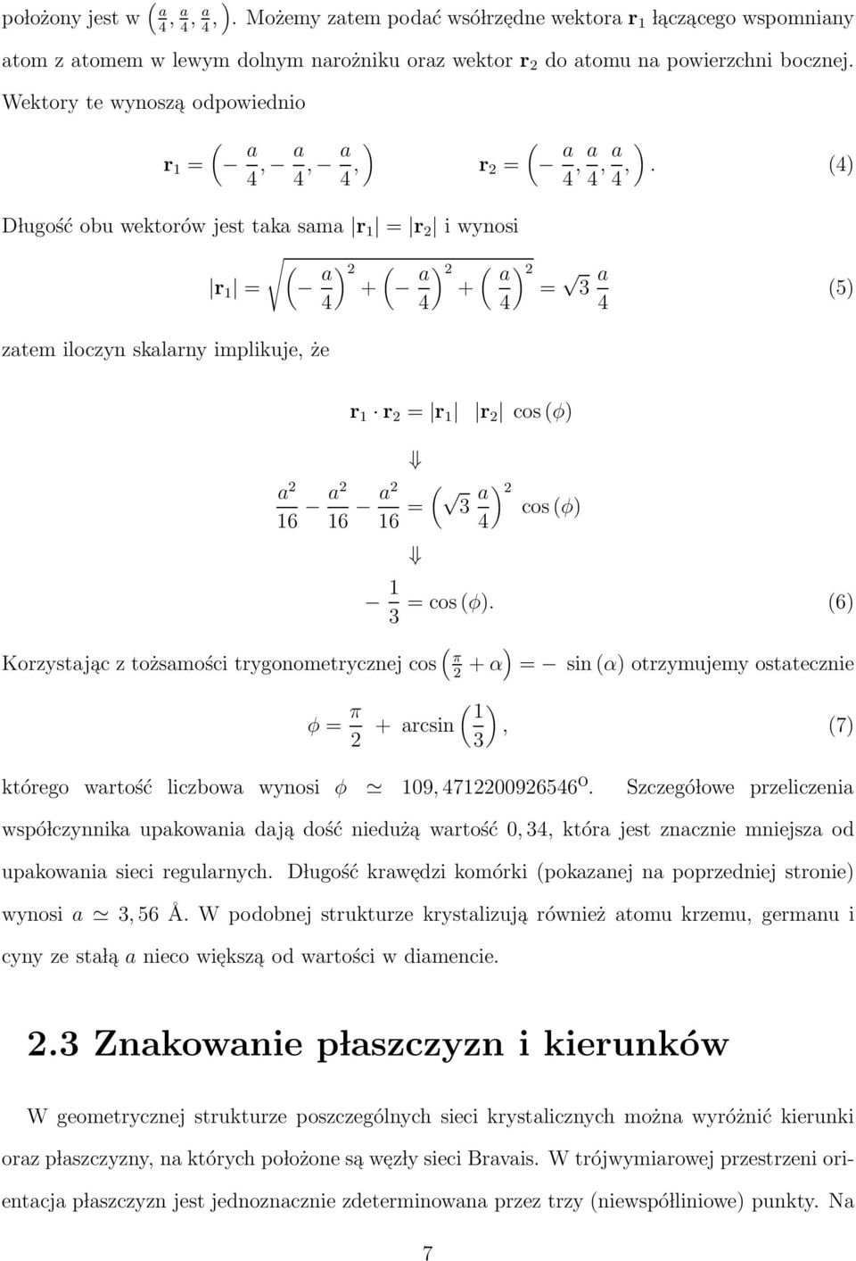 (4) D lugość obu wektorów jest taka sama r 1 = r 2 i wynosi r 1 = ( a ) 2 ( + a ) 2 ( ) a 2 a + = 3 4 4 4 4 (5) zatem iloczyn skalarny implikuje, że r 1 r 2 = r 1 r 2 cos (φ) a 2 ( 16 a2 16 a2 16 = )