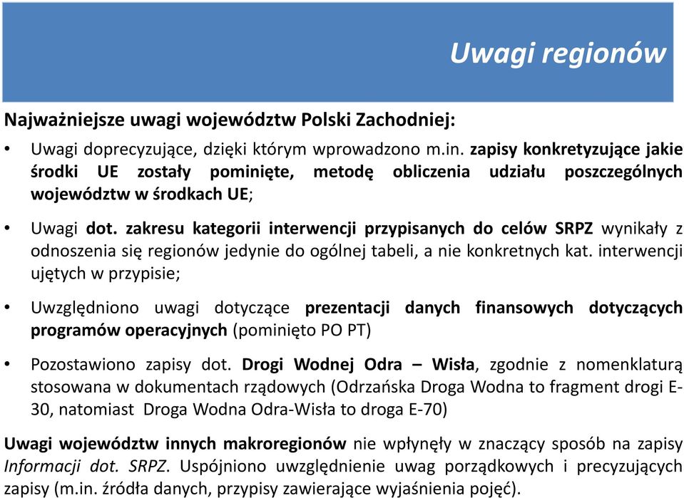 zakresu kategorii interwencji przypisanych do celów SRPZ wynikały z odnoszenia się regionów jedynie do ogólnej tabeli, a nie konkretnych kat.