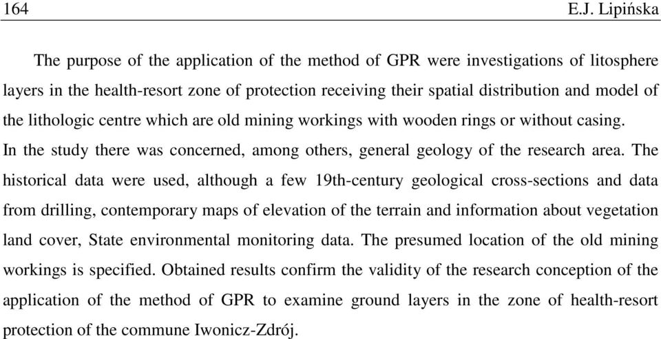 lithologic centre which are old mining workings with wooden rings or without casing. In the study there was concerned, among others, general geology of the research area.