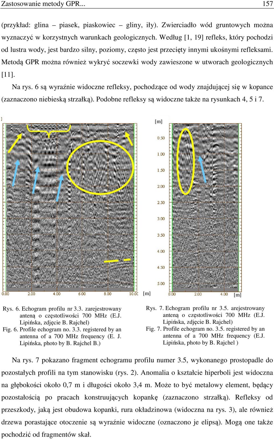 Metodą GPR można również wykryć soczewki wody zawieszone w utworach geologicznych [11]. Na rys.