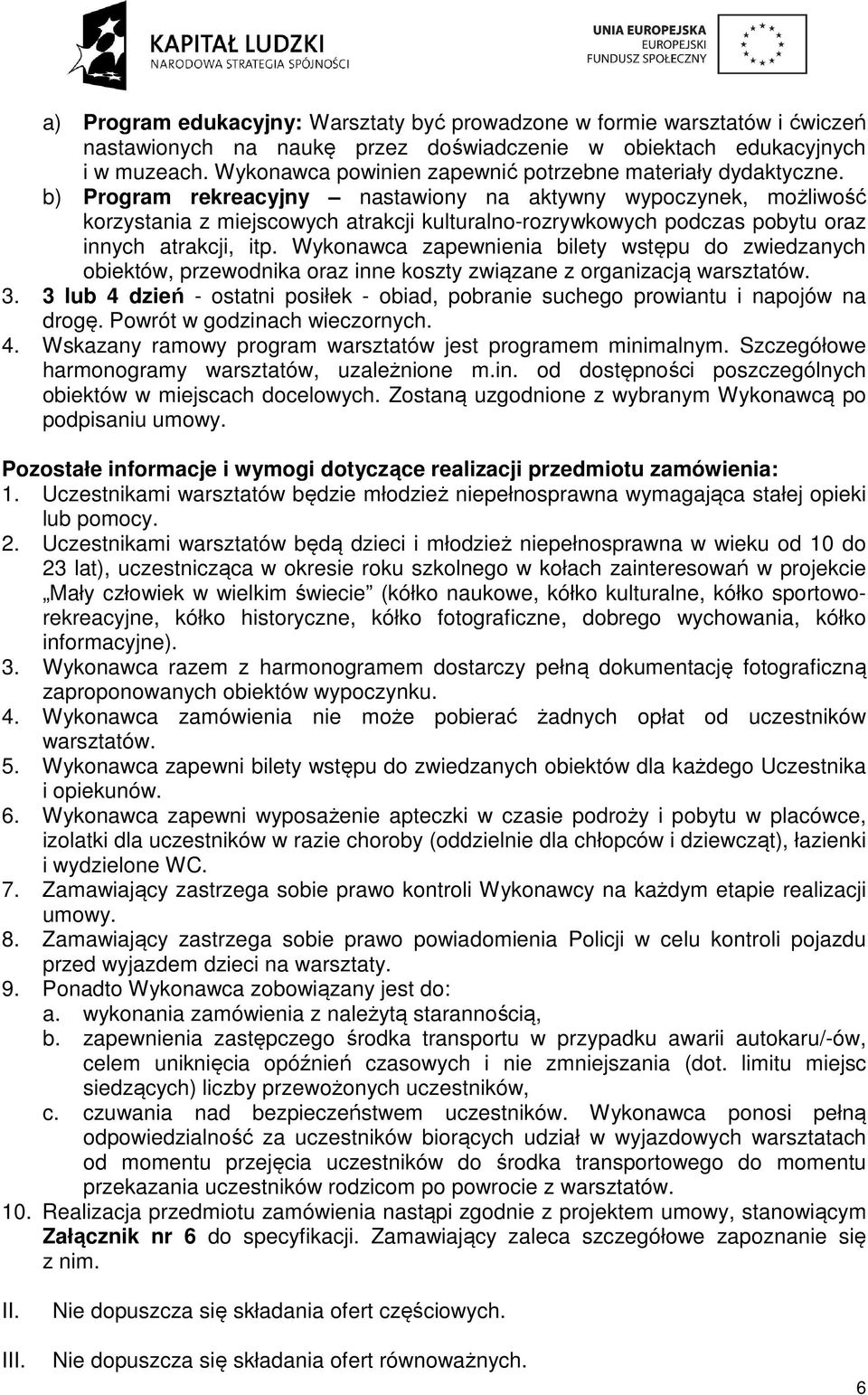 b) Program rekreacyjny nastawiony na aktywny wypoczynek, możliwość korzystania z miejscowych atrakcji kulturalno-rozrywkowych podczas pobytu oraz innych atrakcji, itp.