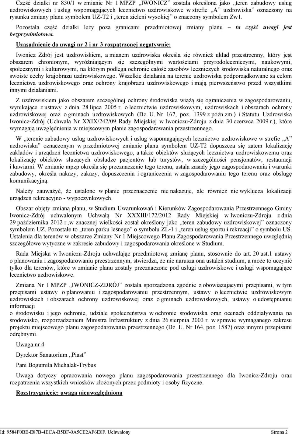 Uzasadnienie do uwagi nr 2 i nr 3 rozpatrzonej negatywnie: Iwonicz Zdrój jest uzdrowiskiem, a mianem uzdrowiska określa się również układ przestrzenny, który jest obszarem chronionym, wyróżniającym