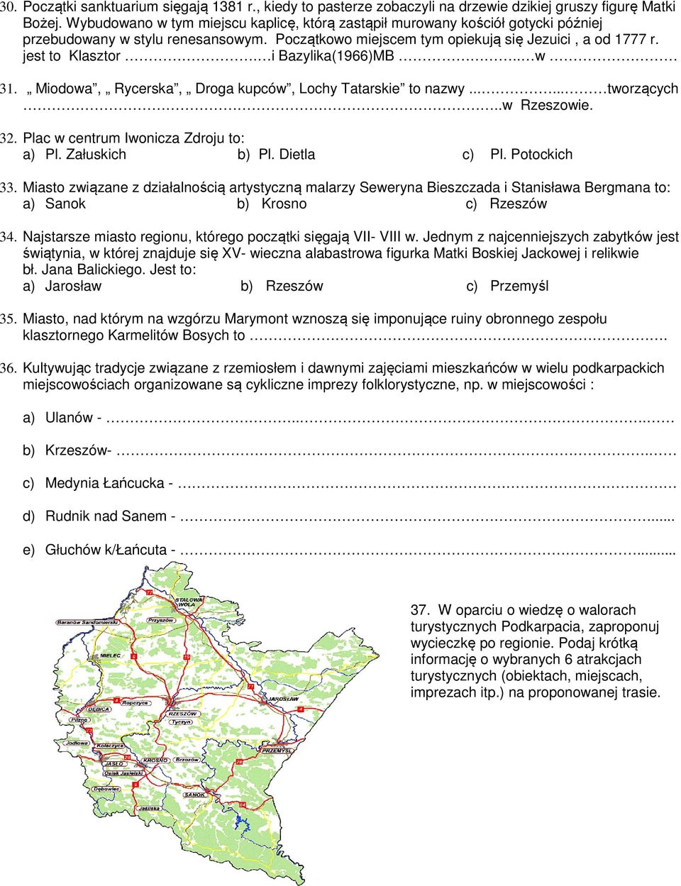 i Bazylika(1966)MB.. w 31. Miodowa, Rycerska, Droga kupców, Lochy Tatarskie to nazwy...... tworzących..w Rzeszowie. 32. Plac w centrum Iwonicza Zdroju to: a) Pl. Załuskich b) Pl. Dietla c) Pl.