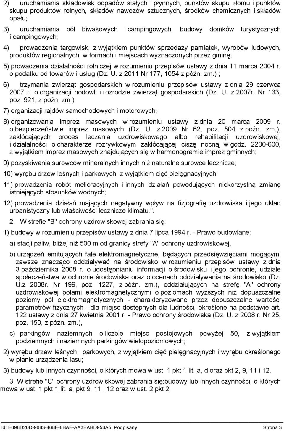 miejscach wyznaczonych przez gminę; 5) prowadzenia działalności rolniczej w rozumieniu przepisów ustawy z dnia 11 marca 2004 r. o podatku od towarów i usług (Dz. U. z 2011 Nr 177, 1054 z późn. zm.