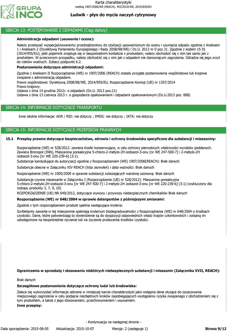 Zgodnie z kodem 15 01 (2014/955/EU), jeśli pojemnik znajduje się w bezpośrednim kontakcie z produktem, należy obchodzić się z nim tak samo jak z produktem.