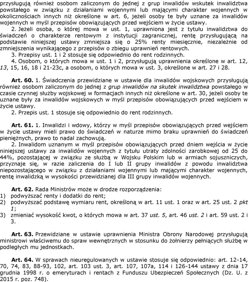 1, uprawniona jest z tytułu inwalidztwa do świadczeń o charakterze rentowym z instytucji zagranicznej, rentę przysługującą na podstawie niniejszej ustawy zmniejsza się o 25% renty miesięcznie,